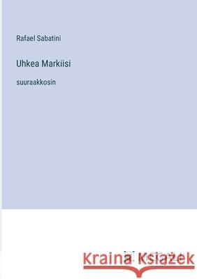 Uhkea Markiisi: suuraakkosin Rafael Sabatini 9783387305906 Megali Verlag