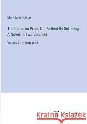 The Cameron Pride; Or, Purified By Suffering, A Novel, In Two Volumes: Volume 2 - in large print Mary Jane Holmes 9783387308648