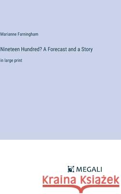 Nineteen Hundred? A Forecast and a Story: in large print Marianne Farningham 9783387309157