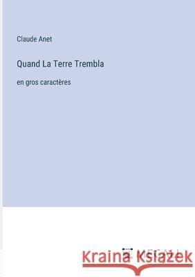 Quand La Terre Trembla: en gros caract?res Claude Anet 9783387310108