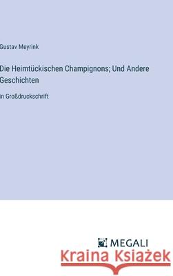 Die Heimt?ckischen Champignons; Und Andere Geschichten: in Gro?druckschrift Gustav Meyrink 9783387310337 Megali Verlag