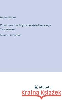 Vivian Grey; The English Com?die Humaine, In Two Volumes: Volume 1 - in large print Benjamin Disraeli 9783387332117 Megali Verlag