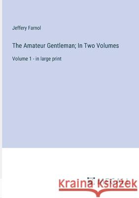 The Amateur Gentleman; In Two Volumes: Volume 1 - in large print Jeffery Farnol 9783387332124 Megali Verlag