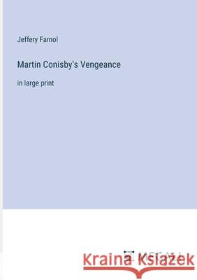 Martin Conisby's Vengeance: in large print Jeffery Farnol 9783387332780