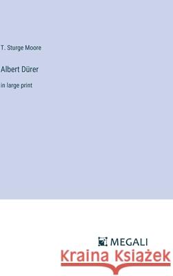 Albert D?rer: in large print T. Sturge Moore 9783387332834 Megali Verlag