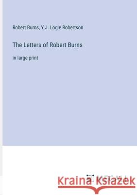 The Letters of Robert Burns: in large print Robert Burns Y. J. Logie Robertson 9783387333084