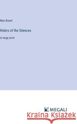 Riders of the Silences: in large print Max Brand 9783387333114 Megali Verlag