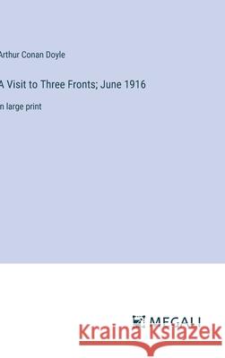 A Visit to Three Fronts; June 1916: in large print Arthur Conan Doyle 9783387333220 Megali Verlag