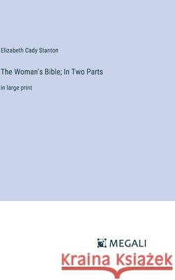 The Woman's Bible; In Two Parts: in large print Elizabeth Cady Stanton 9783387333268