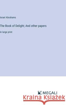 The Book of Delight; And other papers: in large print Israel Abrahams 9783387333282 Megali Verlag