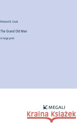 The Grand Old Man: in large print Richard B. Cook 9783387333381 Megali Verlag