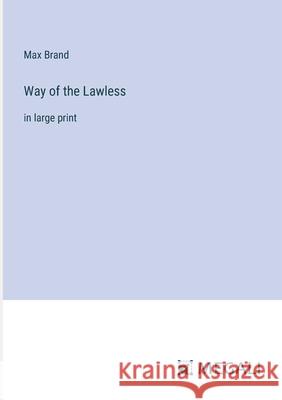 Way of the Lawless: in large print Max Brand 9783387333435 Megali Verlag