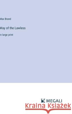 Way of the Lawless: in large print Max Brand 9783387333442 Megali Verlag