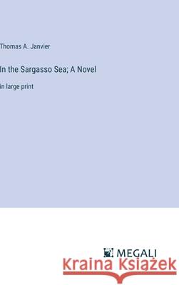 In the Sargasso Sea; A Novel: in large print Thomas A. Janvier 9783387333480