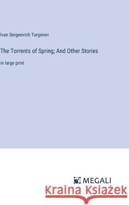 The Torrents of Spring; And Other Stories: in large print Ivan Sergeevich Turgenev 9783387333565 Megali Verlag