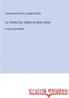 Le Comte Ory; Op?ra en deux actes: en gros caract?res Eug?ne Scribe Gioacchino Rossini 9783387333732 Megali Verlag