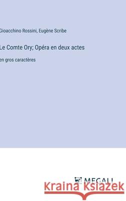 Le Comte Ory; Op?ra en deux actes: en gros caract?res Eug?ne Scribe Gioacchino Rossini 9783387333749 Megali Verlag