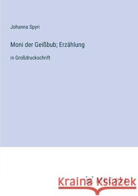 Moni der Gei?bub; Erz?hlung: in Gro?druckschrift Johanna Spyri 9783387333770 Megali Verlag