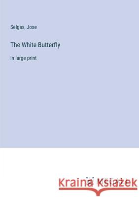 The White Butterfly: in large print Selgas                                   Jose 9783387334173