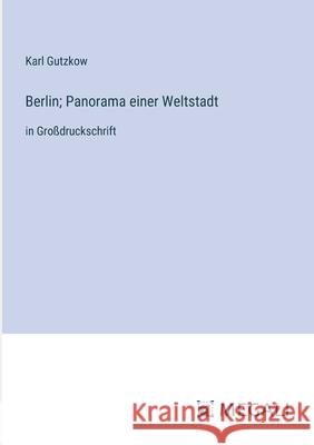 Berlin; Panorama einer Weltstadt: in Gro?druckschrift Karl Gutzkow 9783387335682 Megali Verlag