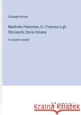 Manfredo Palavicino, O, I Francesi e gli Sforzeschi; Storia Italiana: in caratteri grandi Giuseppe Rovani 9783387337631 Megali Verlag