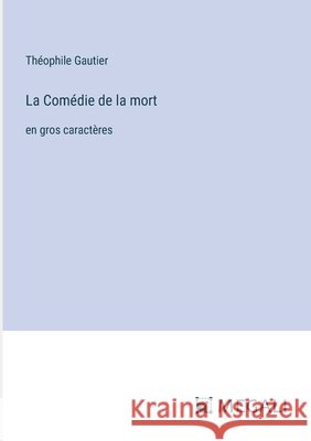La Com?die de la mort: en gros caract?res Th?ophile Gautier 9783387339574 Megali Verlag