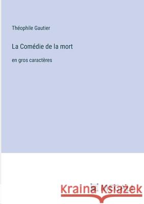 La Com?die de la mort: en gros caract?res Th?ophile Gautier 9783387339574 Megali Verlag