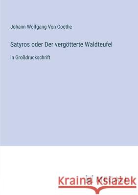 Satyros oder Der verg?tterte Waldteufel: in Gro?druckschrift Johann Wolfgang Vo 9783387339598 Megali Verlag