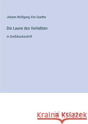 Die Laune des Verliebten: in Gro?druckschrift Johann Wolfgang Vo 9783387339611 Megali Verlag