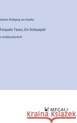 Torquato Tasso; Ein Schauspiel: in Gro?druckschrift Johann Wolfgang Von Goethe 9783387339642 Megali Verlag