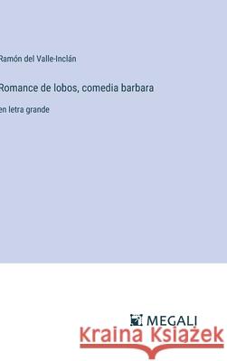 Romance de lobos, comedia barbara: en letra grande Ram?n del Valle-Incl?n 9783387341744 Megali Verlag