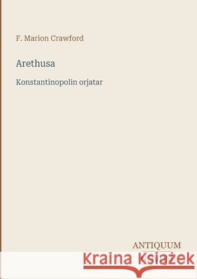Arethusa: Konstantinopolin orjatar Crawford, F. Marion 9783387401530