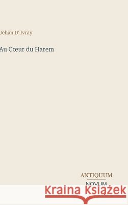 Au Coeur du Harem Jehan D' Ivray 9783387401806