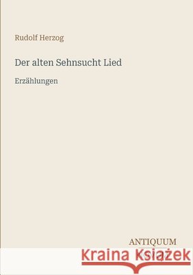 Der alten Sehnsucht Lied: Erz?hlungen Rudolf Herzog 9783387401950 Antiquum Novum Verlag