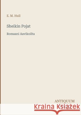 Sheikin Pojat: Romaani Aavikoilta Hull, Edith Maude 9783387403947