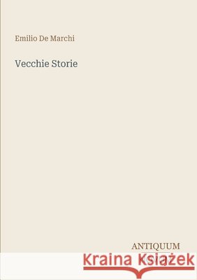 Vecchie Storie De Marchi, Emilio 9783387407679 Antiquum Novum Verlag