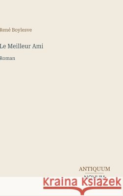 Le Meilleur Ami: Roman Ren? Boylesve 9783387414660 Antiquum Novum Verlag