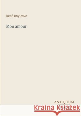 Mon amour Ren? Boylesve 9783387425246 Antiquum Novum Verlag