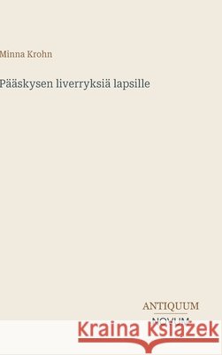 P??skysen liverryksi? lapsille Minna Krohn 9783387426076