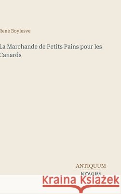 La Marchande de Petits Pains pour les Canards Ren? Boylesve 9783387427271 Antiquum Novum Verlag