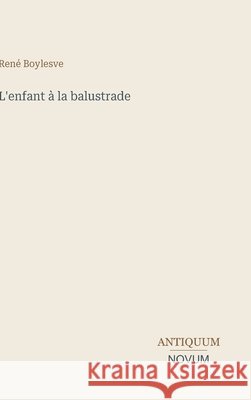 L'enfant ? la balustrade Ren? Boylesve 9783387430547 Antiquum Novum Verlag