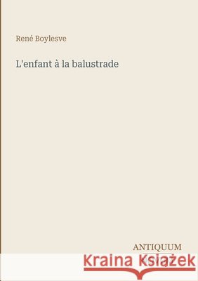 L'enfant ? la balustrade Ren? Boylesve 9783387430554 Antiquum Novum Verlag