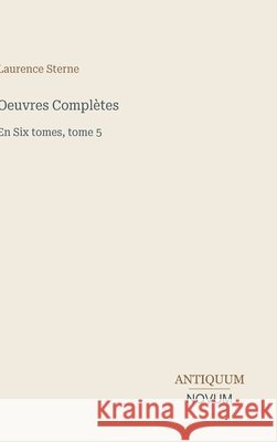 Oeuvres Compl?tes: En Six tomes, tome 5 Laurence Sterne 9783387431025