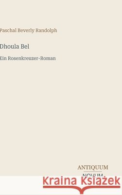 Dhoula Bel: Ein Rosenkreuzer-Roman Paschal Beverly Randolph 9783387433890
