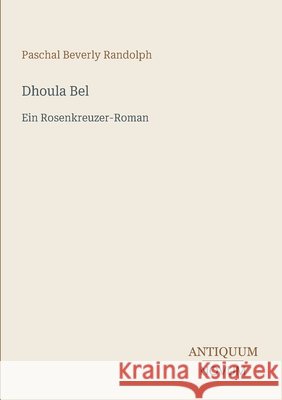 Dhoula Bel: Ein Rosenkreuzer-Roman Paschal Beverly Randolph 9783387433906