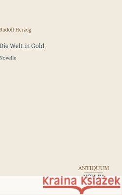 Die Welt in Gold: Novelle Rudolf Herzog 9783387438543 Antiquum Novum Verlag