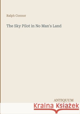 The Sky Pilot in No Man's Land Ralph Connor 9783387466836