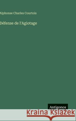 D?fense de l'Agiotage Alphonse Charles Courtois 9783388038384