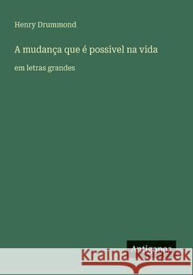A mudan?a que ? possivel na vida: em letras grandes Henry Drummond 9783388043258