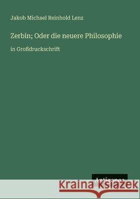 Zerbin; Oder die neuere Philosophie: in Gro?druckschrift Jakob Michael Reinhold Lenz 9783388043371